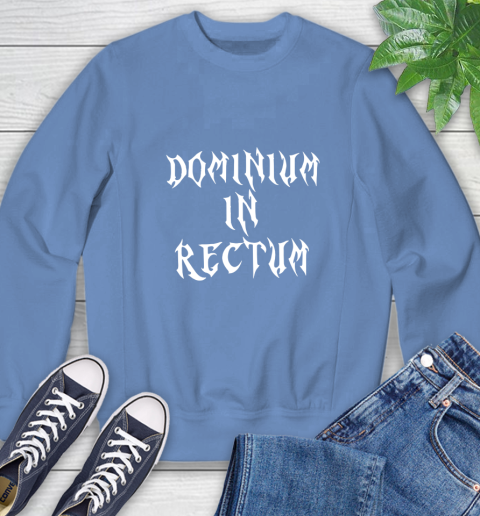 Dominium In Rectum Shirt Meaning Sweatshirt 11