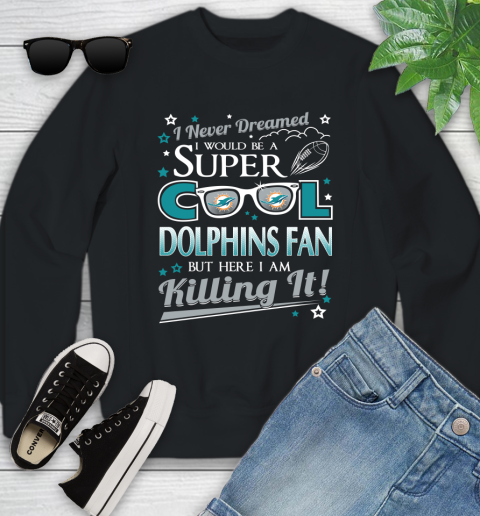Miami Dolphins NFL Football I Never Dreamed I Would Be Super Cool Fan Youth Sweatshirt