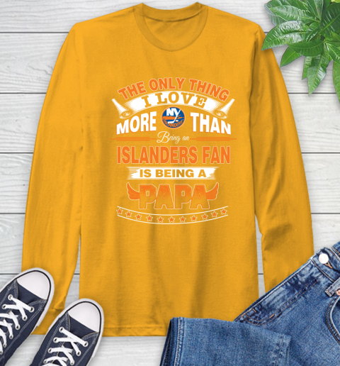 NHL The Only Thing I Love More Than Being A New York Islanders Fan Is Being A Papa Hockey Long Sleeve T-Shirt 2