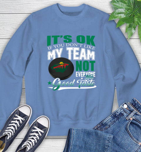 Minnesota Wild NHL Hockey You Don't Like My Team Not Everyone Has Good Taste Sweatshirt 11