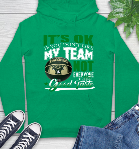 NBA It's Ok If You Don't Like My Team Milwaukee Bucks Not Everyone Has Good Taste Basketball Hoodie 8