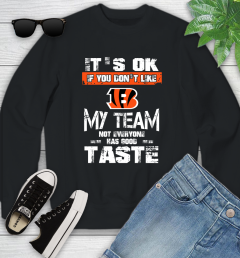 Cincinnati Bengals NFL Football It's Ok If You Don't Like My Team Not Everyone Has Good Taste Youth Sweatshirt
