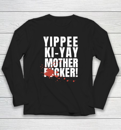 Yippee Ki Yay Mother F cker Long Sleeve T-Shirt 1