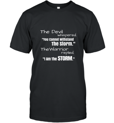 I Am The Storm Shirt Devil Whispers Motivational T Shirt T-Shirt