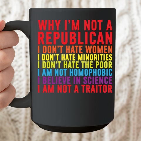 Why I'm Not A Republican I Don't Hate Women Ceramic Mug 15oz