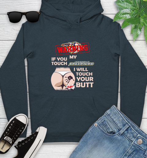 Nashville Predators NHL Hockey Warning If You Touch My Team I Will Touch My Butt Youth Hoodie 10