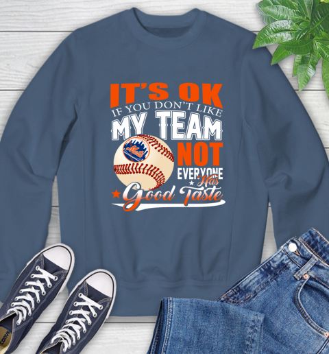 New York Mets MLB Baseball You Don't Like My Team Not Everyone Has Good Taste Sweatshirt 8