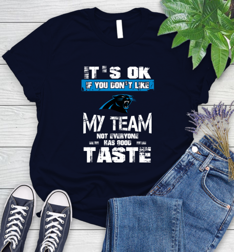 Carolina Panthers NFL Football It's Ok If You Don't Like My Team Not Everyone Has Good Taste (1) Women's T-Shirt 2