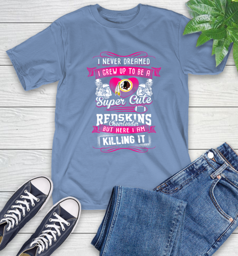 Washington Redskins NFL Football I Never Dreamed I Grew Up To Be A Super Cute Cheerleader T-Shirt 12