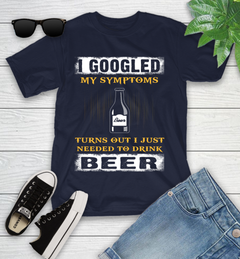 I Googled My Symptoms Turns Out I Needed To Drink Beer Youth T-Shirt 2