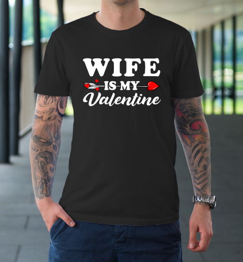 Funny Wife Is My Valentine Matching Family Heart Couples T-Shirt