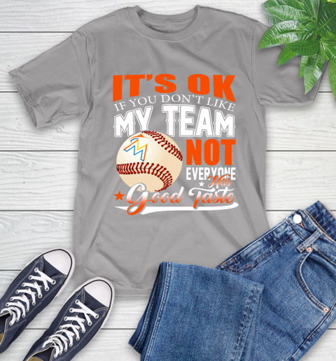 Miami Marlins MLB Baseball You Don't Like My Team Not Everyone Has Good Taste T-Shirt 6