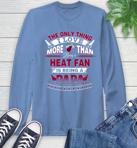 NBA The Only Thing I Love More Than Being A Miami Heat Fan Is Being A Papa Basketball Long Sleeve T-Shirt 12