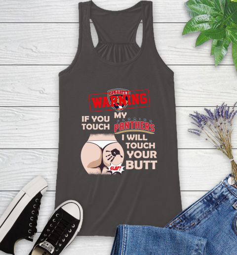 Florida Panthers NHL Hockey Warning If You Touch My Team I Will Touch My Butt Racerback Tank 11