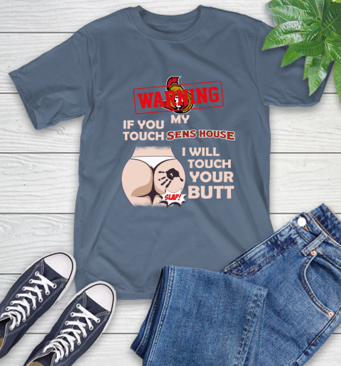 Ottawa Senators NHL Hockey Warning If You Touch My Team I Will Touch My Butt T-Shirt 8