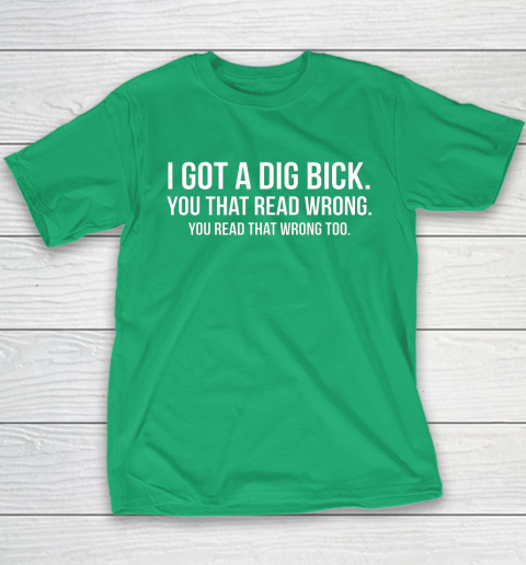 I Got A Dig Bick Shirt Youth T-Shirt 5