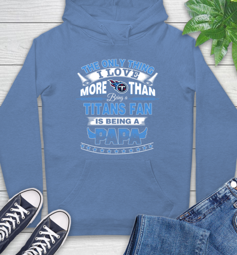 NFL The Only Thing I Love More Than Being A Tennessee Titans Fan Is Being A Papa Football Hoodie 11