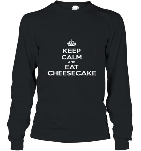 Keep Calm Eat Cheesecake T Shirt Long Sleeve