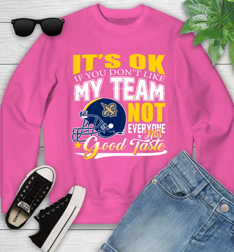 New Orleans Saints NFL Football You Don't Like My Team Not Everyone Has Good Taste Youth Sweatshirt - Image 7
