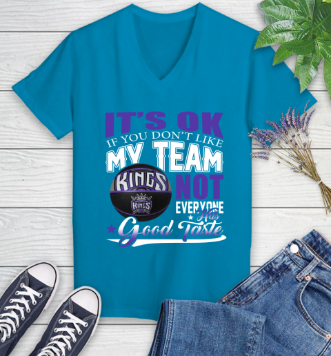 NBA It's Ok If You Don't Like My Team Sacramento Kings Not Everyone Has Good Taste Basketball Women's V-Neck T-Shirt 7