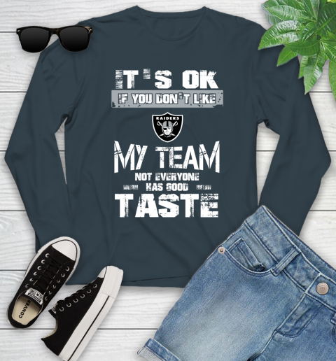 Oakland Raiders NFL Football It's Ok If You Don't Like My Team Not Everyone Has Good Taste Youth Long Sleeve 9