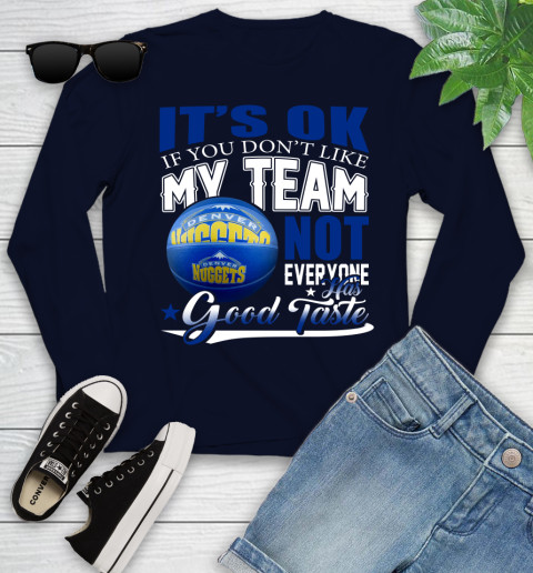 NBA It's Ok If You Don't Like My Team Denver Nuggets Not Everyone Has Good Taste Basketball Youth Long Sleeve 2