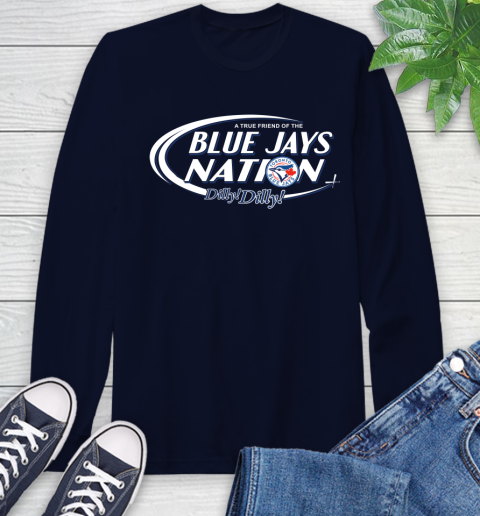 MLB A True Friend Of The Toronto Blue Jays Dilly Dilly Baseball Sports Long Sleeve T-Shirt 3