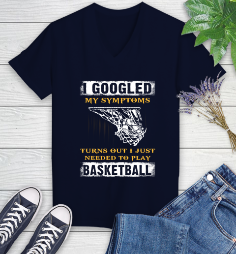 I Googled My Symptoms Turns Out I Needed To Play Basketball Women's V-Neck T-Shirt 2