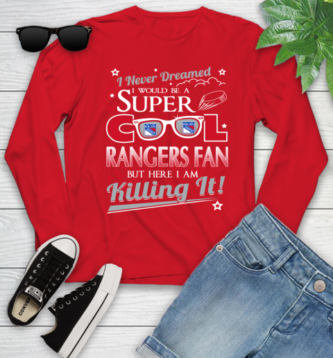 New York Rangers NHL Hockey I Never Dreamed I Would Be Super Cool Fan Youth Long Sleeve 11