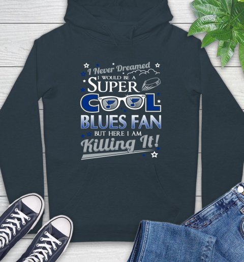 St.Louis Blues NHL Hockey I Never Dreamed I Would Be Super Cool Fan Hoodie 7
