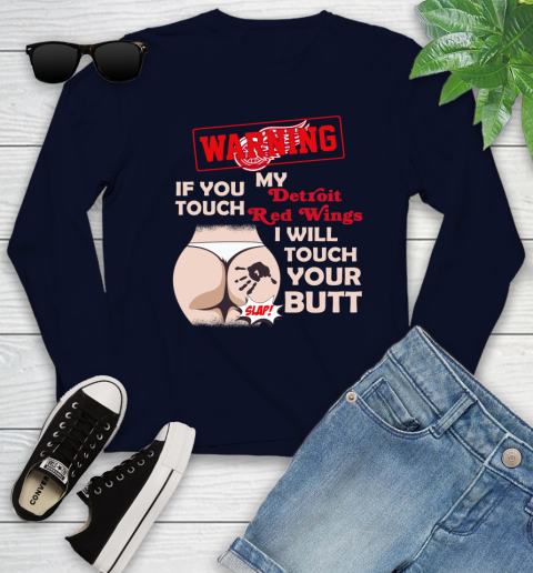 Detroit Red Wings NHL Hockey Warning If You Touch My Team I Will Touch My Butt Youth Long Sleeve 2
