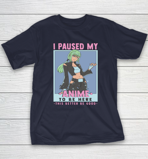 Otaku I Paused My Anime To Be Here This Better Be Good Youth T-Shirt 10