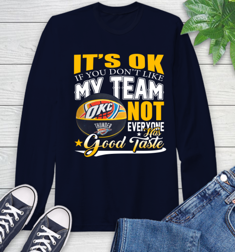 NBA It's Ok If You Don't Like My Team Oklahoma City Thunder Not Everyone Has Good Taste Basketball Long Sleeve T-Shirt 3
