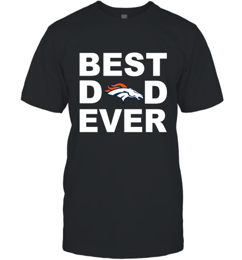 Best Dad Ever Denver Broncos Fan Gift Ideas T-Shirt