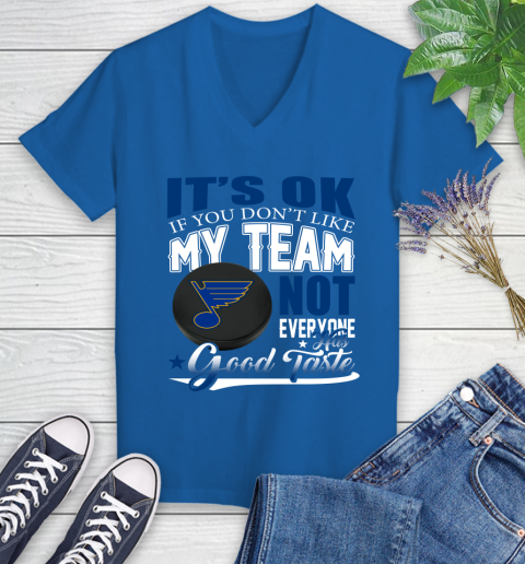 St.Louis Blues NHL Hockey You Don't Like My Team Not Everyone Has Good Taste Women's V-Neck T-Shirt 10