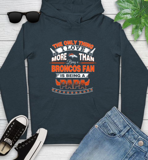 NFL The Only Thing I Love More Than Being A Denver Broncos Fan Is Being A Papa Football Youth Hoodie 10