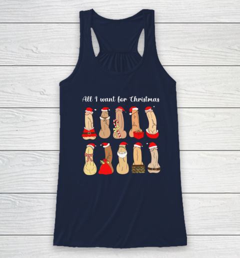 All I Want For Christmas Is Cock Funny Christmas Racerback Tank 6