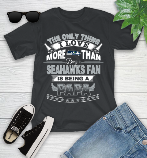 NFL The Only Thing I Love More Than Being A Seattle Seahawks Fan Is Being A Papa Football Youth T-Shirt