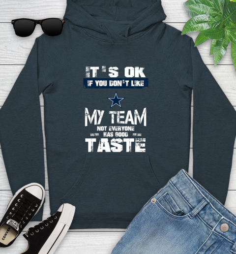 Dallas Cowboys NFL Football It's Ok If You Don't Like My Team Not Everyone Has Good Taste Youth Hoodie 10