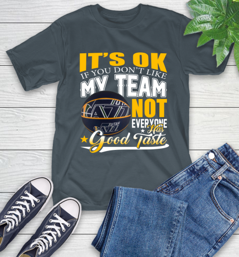 NBA It's Ok If You Don't Like My Team Utah Jazz Not Everyone Has Good Taste Basketball T-Shirt 10