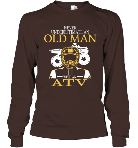 All Terrain Vehicle Shirt Old Never Underestimate An Old Man With An ATV Long Sleeve