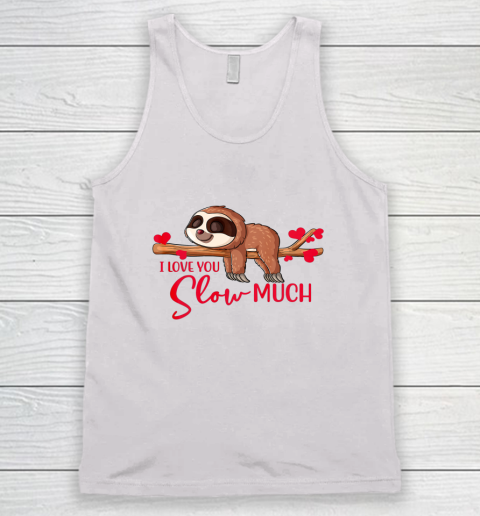 Valentine Sloth I Love You Slow Much Cute Valentine Tank Top