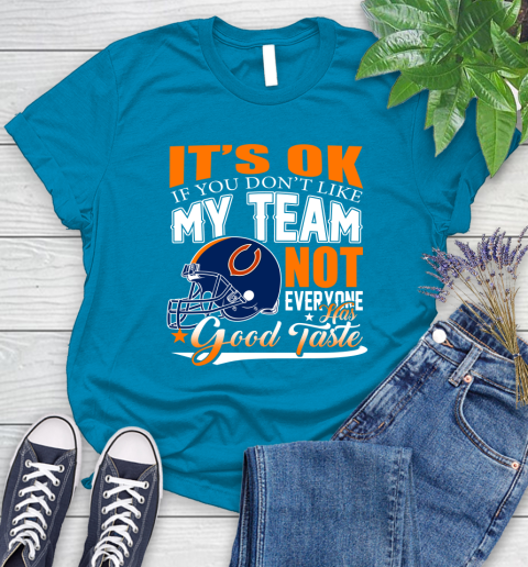 NFL It's Ok If You Don't Like My Team Chicago Bears Not Everyone Has Good Taste Football Women's T-Shirt 10