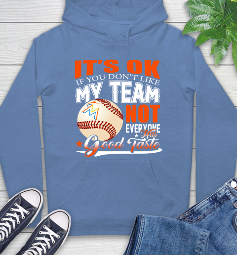 Miami Marlins MLB Baseball You Don't Like My Team Not Everyone Has Good Taste Hoodie 11