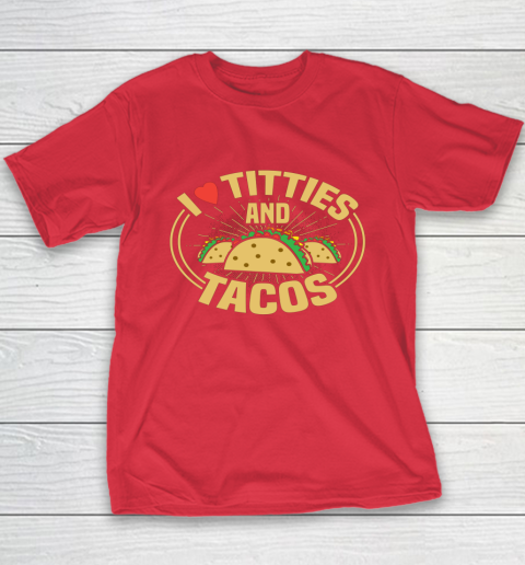 I Love Titties and Tacos Funny Adult Humor Dirty Joke Youth T-Shirt 7