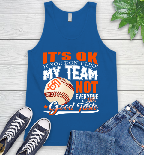San Francisco Giants MLB Baseball You Don't Like My Team Not Everyone Has Good Taste Tank Top 4