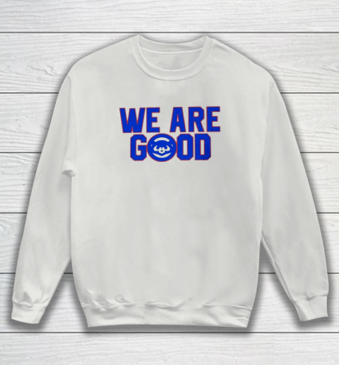 We Are Good Cubs Sweatshirt 3