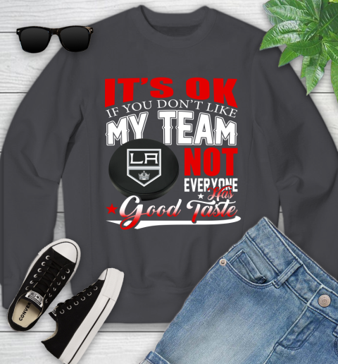 Los Angeles Kings NHL Hockey You Don't Like My Team Not Everyone Has Good Taste Youth Sweatshirt 5