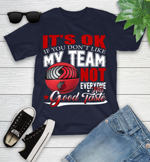 NBA It's Ok If You Don't Like My Team Portland Trail Blazers Not Everyone Has Good Taste Basketball Youth T-Shirt 2