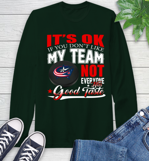 Columbus Blue Jackets NHL Hockey You Don't Like My Team Not Everyone Has Good Taste Long Sleeve T-Shirt - Image 8